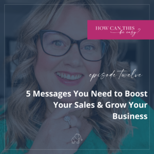 5 Messages You Need to Boost Your Sales & Grow Your Business by Krista Smith at HowCanThisBeEasy.com