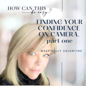 Finding Your Confidence on Camera Part One with Guest Kelly Valentine on the How Can This Be Easy Podcast with Krista Smith