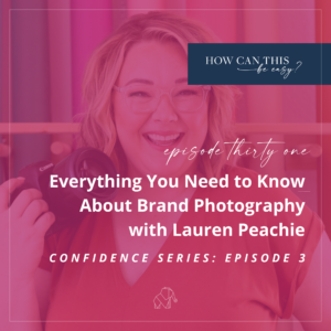 Everying You Need to Know About Brand Photography with Lauren Peachie (Confidence Series, episode 3) on the How Can This Be Easy Podcast with Krista Smith