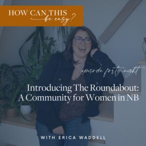 Introducing The Roundabout - A Community for Women in NB with Erica Waddell